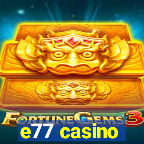 e77 casino